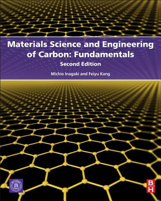 Materials Science and Engineering of Carbon: Fundamentals - Inagaki, Michio, and Kang, Feiyu