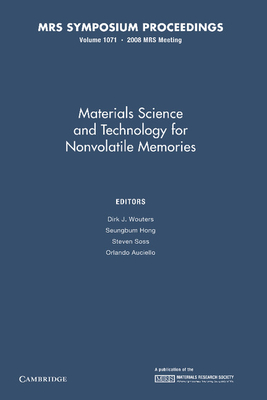 Materials Science and Technology for Nonvolatile Memories: Volume 1071 - Wouters, Dirk J. (Editor), and Hong, Seungbum (Editor), and Soss, Steven (Editor)