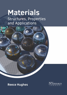 Materials: Structures, Properties and Applications - Hughes, Reece (Editor)
