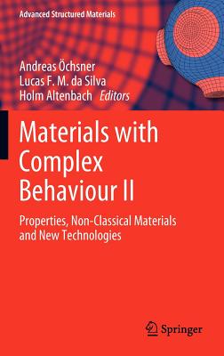 Materials with Complex Behaviour II: Properties, Non-Classical Materials and New Technologies - chsner, Andreas (Editor), and Da Silva, Lucas F M (Editor), and Altenbach, Holm (Editor)