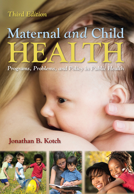 Maternal and Child Health: Programs, Problems, and Policy in Public Health - Kotch, Jonathan B