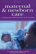 Maternal and Newborn Care: A Complete Guide for Midwives and Other Health Professionals