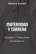 Maternidad Y Carrera: Desaf?os Y Soluciones Econ?micas