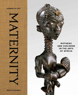 Maternity: Mothers and Children in the Arts of Africa