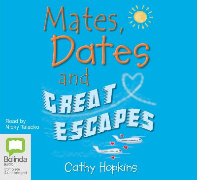 Mates, Dates and Great Escapes - Hopkins, Cathy, and Talacko, Nicky (Read by)