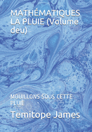 MATHMATIQUES LA PLUIE (Volume deu): Mouillons Sous Cette Pluie