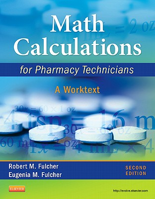 Math Calculations for Pharmacy Technicians: A Worktext - Fulcher, Robert M, Bs, Rph, and Fulcher, Eugenia M, Bsn, Med, Edd, RN, CMA