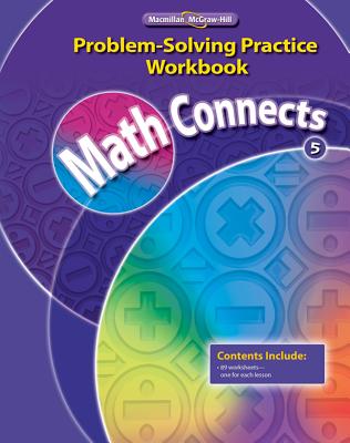 Math Connects, Grade 5, Problem Solving Practice Workbook - MacMillan/McGraw-Hill, and McGraw-Hill Education