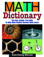 Math Dictionary: The Easy, Simple, Fun Guide to Help Math Phobics Become Math Lovers - Monroe, Eula Ewing
