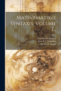 Math?ematik?e Syntaxis, Volume 1...