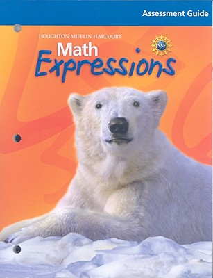 Math Expressions: Assessment Guide Grade 4 - Math, and Houghton Mifflin Company (Prepared for publication by)