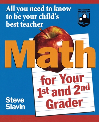 Math for Your First- And Second-Grader: All You Need to Know to Be Your Child's Best Teacher - Slavin, Steve