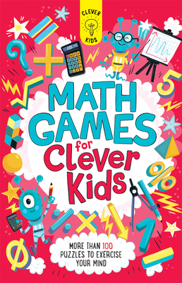Math Games for Clever Kids: More Than 100 Puzzles to Exercise Your Mind - Moore, Gareth