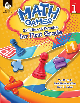 Math Games: Skill-Based Practice for First Grade - Hull, Ted H, and Harbin Miles, Ruth, and Balka, Don S