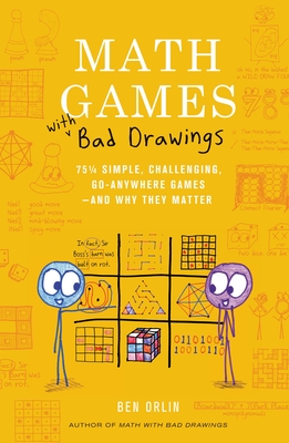 Math Games with Bad Drawings: 75 1/4 Simple, Challenging, Go-Anywhere Games--And Why They Matter - Orlin, Ben