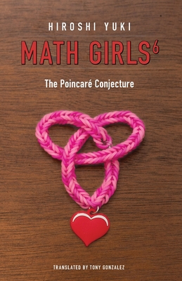 Math Girls 6: The Poincar Conjecture - Yuki, Hiroshi, and Gonzalez, Tony (Translated by)