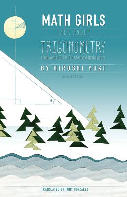 Math Girls Talk About Trigonometry - Yuki, Hiroshi, and Gonzalez, Tony (Translated by)