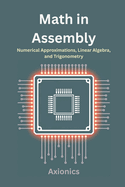 Math in Assembly: Numerical Approximations, Linear Algebra, and Trigonometry