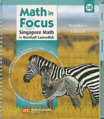 Math in Focus: Singapore Math: Teacher's Edition, Book B Grade 5 2009 - Marshall Cavendish (Editor), and Great Source (Prepared for publication by)