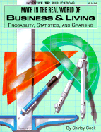 Math in the Real World of Business and Living: Probability, Statistics, and Graphing - Cook, Shirley, and Quinn, Anna (Editor)