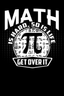 Math Is Hard So Is Life Get Over It: Lined Sample Notebook