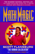 Math Magic: The Human Calculator Shows How to Master Everyday Math Problems in Seconds - Flansburg, Scott, and Hay, Victoria