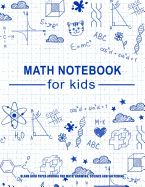 Math Notebook for Kids: Blank Grid Paper Journal for Math, Drawing, Science and Sketching: Large Blank Math Notebook with Feint Grid Lines, Over 100 Pages