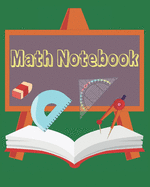 Math Notebook: Graph Paper Composition Notebook, Geometry and Graphing, Perfect for Kids and Teens.