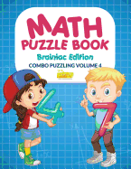 Math Puzzle Book - Brainiac Edition - Combo Puzzling Volume 4