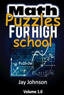 Math Puzzles for High School: The Unique Math Puzzles and Logic Problems for Kids Routine Brain Workout - Math Puzzles for Teens (the Brain Games for Teens)!