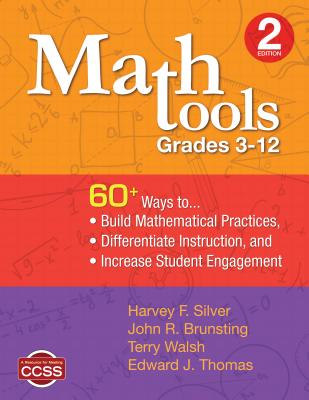 Math Tools, Grades 3-12: 60+ Ways to Build Mathematical Practices, Differentiate Instruction, and Increase Student Engagement - Silver, Harvey F, and Brunsting, John R, and Walsh, Terry
