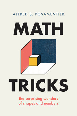 Math Tricks: The Surprising Wonders of Shapes and Numbers - Posamentier, Alfred S