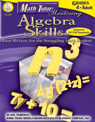 Math Tutor: Mastering Algebra Skills, Grades 4 - 12: Easy Review for the Struggling Math Student - Torrance, Harold