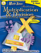 Math Tutor: Mastering Multiplication & Division, Grades 4 - 12: Easy Review for the Struggling Math Student