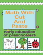 Math With Cut And Paste: Scissor Skills Workbook For Preschooler With Math