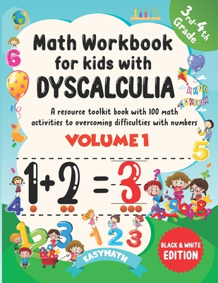 Math Workbook For Kids With Dyscalculia. A resource toolkit book with 100 math activities to overcoming difficulties with numbers. Volume 1. Black & White Edition. - Easymath