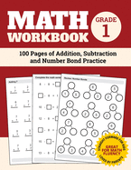 Math Workbook Grade 1: 100 Pages of Addition, Subtraction and Number Bond Practice