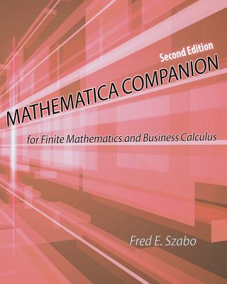 Mathematica Companion for Finite Mathematics and Business Calculus - Szabo, Fred E.