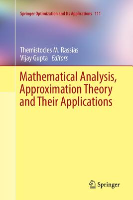 Mathematical Analysis, Approximation Theory and Their Applications - Rassias, Themistocles M (Editor), and Gupta, Vijay (Editor)