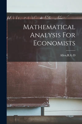 Mathematical Analysis For Economists - Allen, Rgd