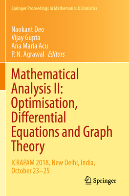 Mathematical Analysis II: Optimisation, Differential Equations and Graph Theory: Icrapam 2018, New Delhi, India, October 23-25 - Deo, Naokant (Editor), and Gupta, Vijay (Editor), and Acu, Ana Maria (Editor)