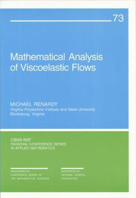 Mathematical Analysis of Viscoelastic Flows - Renardy, Michael