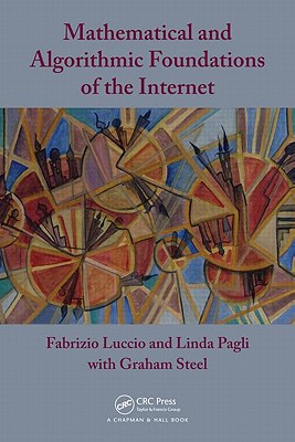 Mathematical and Algorithmic Foundations of the Internet - Luccio, Fabrizio, and Pagli, Linda, and Steel, Graham