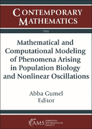 Mathematical and Computational Modeling of Phenomena Arising in Population Biology and Nonlinear Oscillations