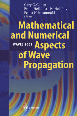 Mathematical and Numerical Aspects of Wave Propagation Waves 2003: Proceedings of the Sixth International Conference on Mathematical and Numerical Aspects of Wave Propagation Held at Jyvskyl, Finland, 30 June - 4 July 2003 - Cohen, Gary (Editor), and Heikkola, Erkki (Editor), and Joly, Patrick (Editor)