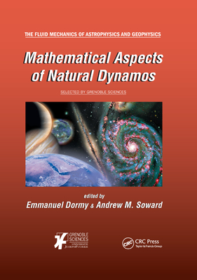 Mathematical Aspects of Natural Dynamos - Dormy, Emmanuel (Editor), and Soward, Andrew M. (Editor)