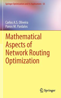 Mathematical Aspects of Network Routing Optimization - Oliveira, Carlos A S, and Pardalos, Panos M