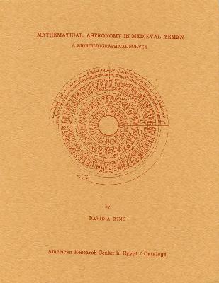 Mathematical Astronomy in Medieval Yemen: A Biobibliographical Survey - King, David a