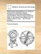 Mathematical dissertations on a variety of physical and analytical subjects ...