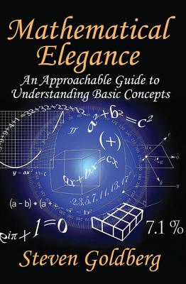 Mathematical Elegance: An Approachable Guide to Understanding Basic Concepts - Goldberg, Steven